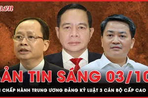 Bản tin sáng 3-10: Ban Chấp hành Trung ương Đảng kỷ luật 3 cán bộ cấp cao 