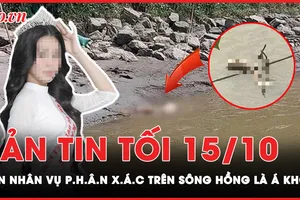 Bản tin tối 15-10: Nạn nhân vụ phân xác ở sông Hồng từng là Á khôi