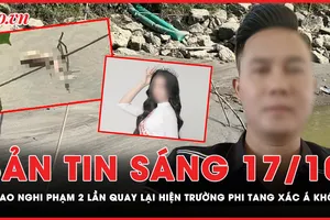 Bản tin sáng 17-10: Nghi phạm phân xác Á khôi 2 lần quay lại hiện trường phi tang thi thể