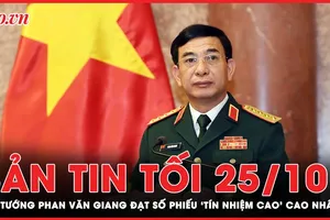Bản tin tối 25-10: Đại tướng Phan Văn Giang đạt số phiếu ‘tín nhiệm cao’ cao nhất