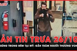 Bản tin trưa 26-10: Xả súng trong đêm tại Mỹ, gần trăm người thương vong