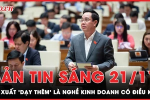 Bản tin sáng 21-11: Đại biểu Quốc hội đề xuất 'dạy thêm' là nghề kinh doanh có điều kiện