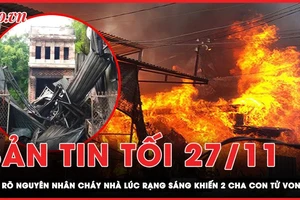 Bản tin tối 27-11: Làm rõ nguyên nhân vụ cháy nhà khiến 2 cha con tử vong ở Vĩnh Long