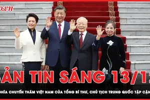Bản tin sáng 13-12: Ý nghĩa chuyến thăm Việt Nam của Tổng Bí thư, Chủ tịch Trung Quốc Tập Cận Bình