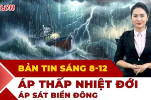 Thời sự sáng 8-12: Áp thấp nhiệt đới tiến sát Biển Đông