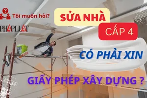 Sửa nhà cấp 4 có cần xin giấy phép xây dựng?