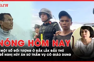 Nóng hôm nay: Công an kêu gọi các đối tượng vụ tấn công ở Đắk Lắk ra đầu thú