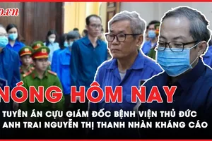 Nóng hôm nay: Tòa phạt cựu giám đốc BV Thủ Đức 21 năm tù về 2 tội tham ô, rửa tiền