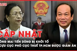 Điểm nóng tố tụng: Lý do ông Mai Tiến Dũng bị khởi tố; Cựu cục phó Cục Thuế TP.HCM được giảm 1 năm tù