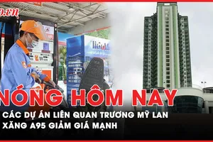 Nóng hôm nay: Những dự án nào liên quan Trương Mỹ Lan tiếp tục được điều tra?; Diễn biến mới vụ cầu thủ dùng ma túy