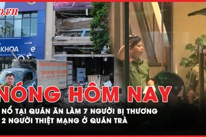 Nóng hôm nay: Hiện trường vụ nổ tại quán ăn làm 7 người bị thương