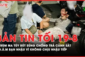 Bản tin tối 19-8: Những tình huống ly kỳ vụ bắt trùm giang hồ buôn ma túy; Nam sinh lớp 10 đuối nước thương tâm