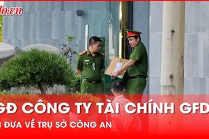 Giám đốc Công ty tài chính GFDI bị đưa về trụ sở công an sau 6 tiếng khám xét khẩn cấp 