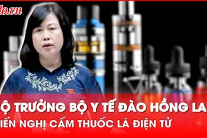 Bộ trưởng Y tế kiến nghị Quốc hội ra nghị quyết cấm thuốc lá điện tử
