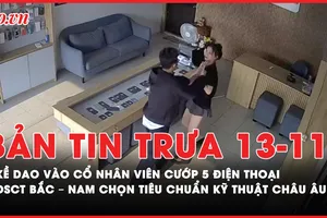 Bản tin trưa 13-11: Kề dao vào cổ nhân viên cướp 5 điện thoại; Đường sắt cao tốc Bắc - Nam chọn tiêu chuẩn kỹ thuật châu Âu 