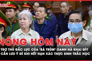 Nóng hôm nay: Lời khai từ trợ thủ đắc lực của 'bà trùm' Oanh Hà; Cần lưu ý gì khi hết hạn xác thực sinh trắc học?