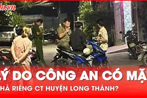 Lý do công an có mặt ở nhà riêng của Chủ tịch UBND huyện Long Thành?