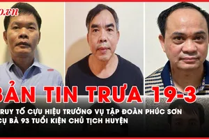 Bản tin trưa 19-3: Cụ bà 93 tuổi kiện chủ tịch huyện; Vì sao cựu hiệu trưởng 'dính' vụ tập đoàn Phúc Sơn?