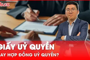 'Giấy ủy quyền' hay 'Hợp đồng ủy quyền', có phải công chứng chứng thực?