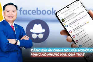 Đăng bài ẩn danh nói xấu người khác: Mạng ảo nhưng hậu quả thật