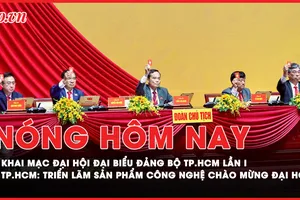 Nóng hôm nay: Khai mạc Đại hội đại biểu Đảng bộ TP.HCM lần thứ I; Triển lãm 'Sản phẩm công nghệ chiến lược quốc gia tại TP.HCM' 