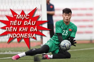 Thủ môn Bùi Tiến Dũng 'bật mí' trước trận gặp Indonesia 