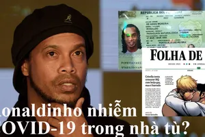 Về thông tin Ronaldinho nhiễm COVID-19 trong nhà tù Paraguay