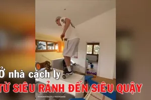 Video 'siêu rảnh' ở nhà tránh dịch thành 'siêu quậy'