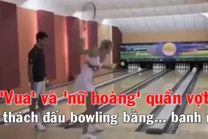 'Vua' và 'nữ hoàng' quần vợt thách đấu... bowling