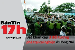 Bản tin 17h: Bắt 3 người phá trại cai nghiện Đồng Nai