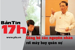 Bản tin 17h: Công bố nguyên nhân rơi máy bay quân sự