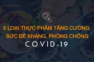 5 loại thực phẩm tăng cường sức đề kháng, phòng chống COVID-19