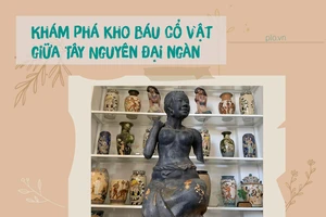 Khám phá kho báu cổ vật giữa Tây Nguyên đại ngàn