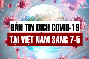 Bản tin COVID-19 tại Việt Nam sáng 7-5