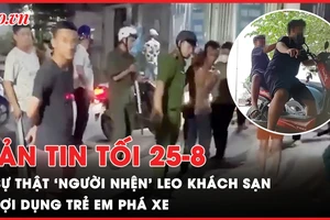 Bản tin tối 25-8: Sự thật về nam thanh niên leo khách sạn như ‘người nhện’; Các chủ tiệm xe trên Quốc lộ 51 lợi dụng trẻ em phá xe thế nào?