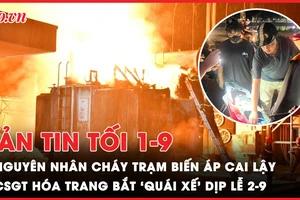 Bản tin tối 1-9: Nguyên nhân cháy trạm biến áp Cai Lậy; Cảnh sát hóa trang bắt ‘quái xế’ dịp lễ 2-9