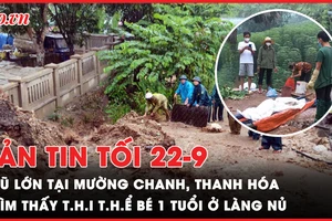 Bản tin tối 22-9: Mưa lũ phức tạp ở nhiều địa phương; Tìm thấy thi thể bé trai 1 tuổi ở thôn Làng Nủ