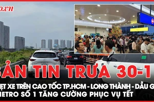 Bản tin trưa 30-1: Sáng mùng 2 Tết, kẹt xe trên cao tốc TP.HCM - Long Thành - Dầu Giây; Metro số 1 tăng cường phục vụ Tết