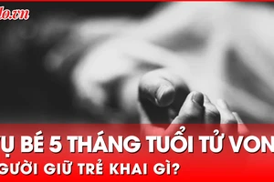 Vụ bé gái 5 tháng tuổi tử vong ở Hà Nội: Người giữ trẻ khai gì?