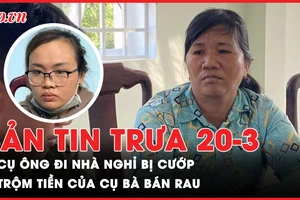Bản tin trưa 20-3: Cụ ông 78 tuổi đi nhà nghỉ bị cướp; Người phụ nữ trộm tiền cụ bà bán rau
