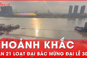 Khoảnh khắc bắn 21 loạt đại bác mừng đại lễ 30-4