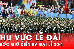 Lễ đài rộn ràng trước giờ Đại lễ 30-4, lực lượng diễu binh, diễu hành vào vị trí