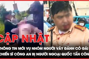 Điểm tin ANTT: Cập nhật vụ nhóm người vây đánh cô gái 14 tuổi; vụ chiến sĩ công an bị người ngoại quốc tấn công