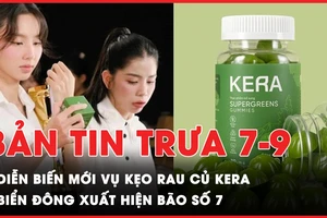 Bản tin trưa 7-9: Diễn biến mới vụ kẹo rau củ Kera; Biển Đông xuất hiện bão số 7 