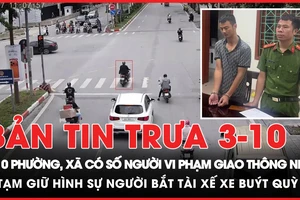Bản tin trưa 3-10: 10 phường, xã có số người vi phạm giao thông nhiều nhất cả nước; Tạm giữ hình sự người đàn ông bắt tài xế xe buýt quỳ và đánh 