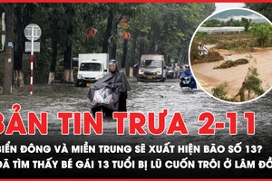 Bản tin trưa 2-11: Miền Trung có thể phải hứng tiếp cơn bão số 13; Đã tìm thấy bé gái 13 tuổi bị lũ cuốn trôi ở Lâm Đồng