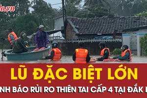 Lũ đặc biệt lớn, cảnh báo rủi ro thiên tai cấp 4 tại Đắk Lắk