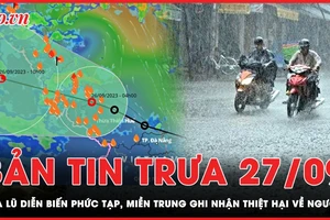 Bản tin trưa 27-9: Miền Trung ghi nhận thiệt hại về người trong trận mưa lũ vừa qua