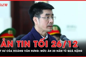Bản tin tối 26-12: Luật sư của cựu điều tra viên Hoàng Văn Hưng: 'Mong mức án ý nghĩa' 