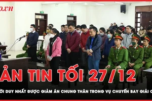 Bản tin tối 27-12: Cựu điều tra viên Hoàng Văn Hưng được giảm án từ chung thân xuống còn 20 năm tù
